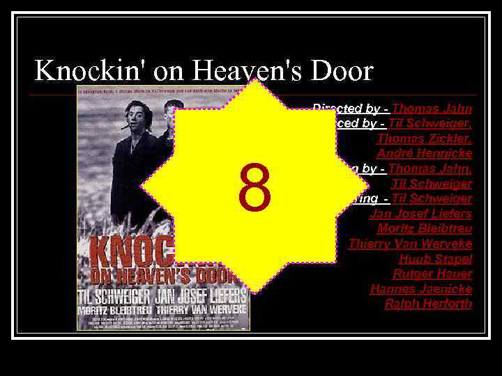 Knockin' on Heaven's Door 8 Directed by - Thomas Jahn Produced by - Til