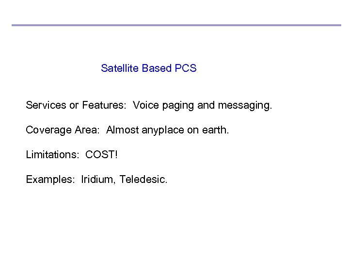 Satellite Based PCS Services or Features: Voice paging and messaging. Coverage Area: Almost anyplace