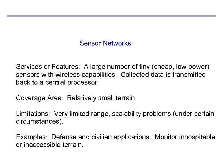 Sensor Networks Services or Features: A large number of tiny (cheap, low-power) sensors with
