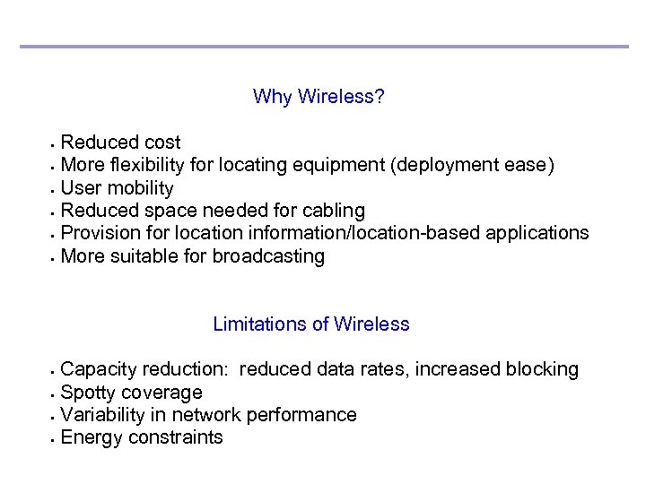 Why Wireless? Reduced cost • More flexibility for locating equipment (deployment ease) • User