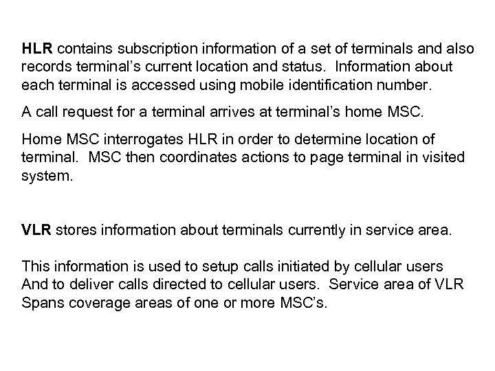 HLR contains subscription information of a set of terminals and also records terminal’s current