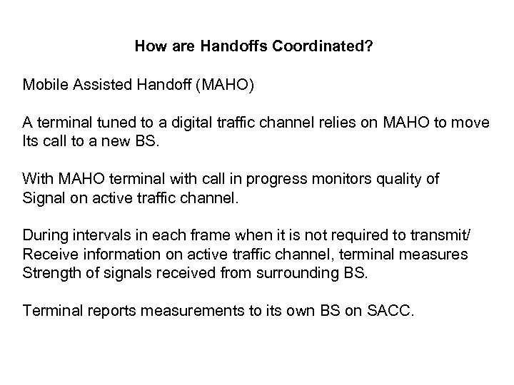 How are Handoffs Coordinated? Mobile Assisted Handoff (MAHO) A terminal tuned to a digital