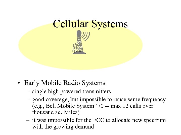 Cellular Systems • Early Mobile Radio Systems – single high powered transmitters – good