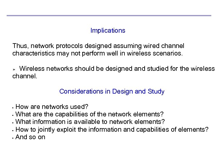Implications Thus, network protocols designed assuming wired channel characteristics may not perform well in