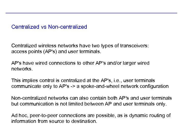 Centralized vs Non-centralized Centralized wireless networks have two types of transceivers: access points (AP's)