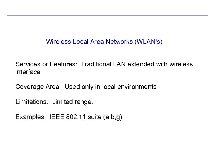 Wireless Local Area Networks (WLAN's) Services or Features: Traditional LAN extended with wireless interface