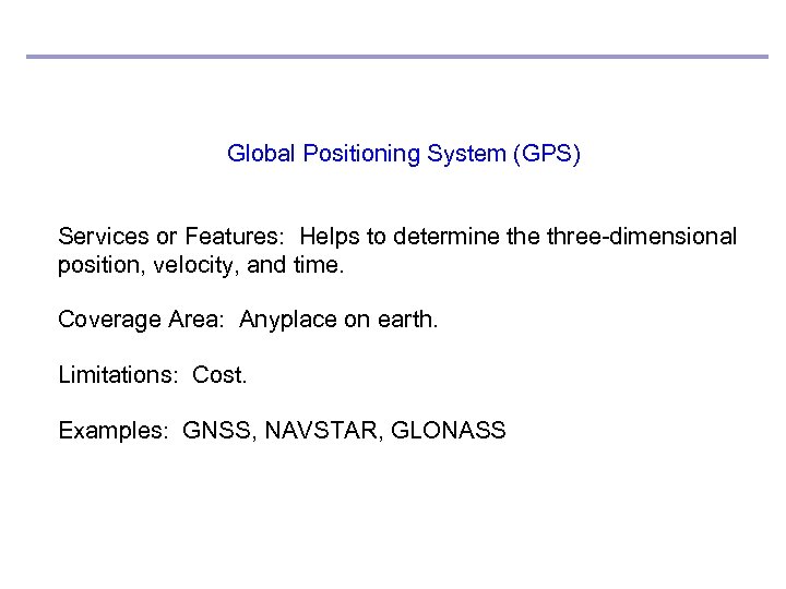 Global Positioning System (GPS) Services or Features: Helps to determine three-dimensional position, velocity, and
