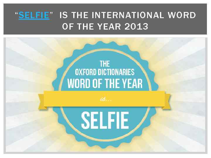 “SELFIE” IS THE INTERNATIONAL WORD OF THE YEAR 2013 