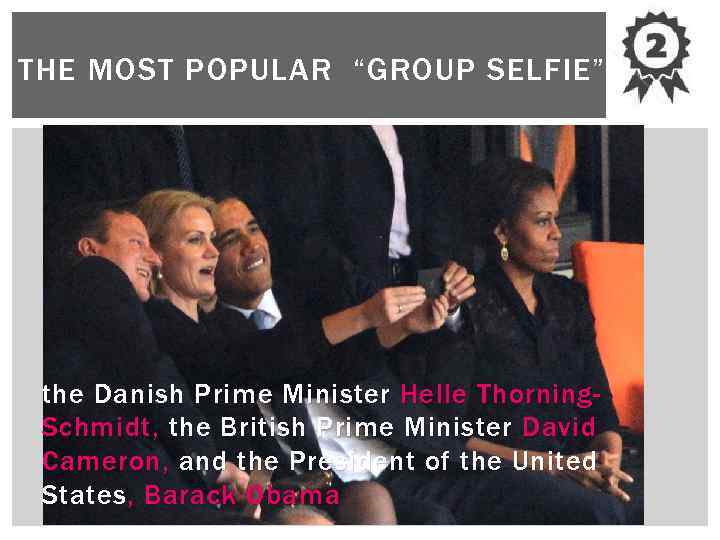 THE MOST POPULAR “GROUP SELFIE” the Danish Prime Minister Helle Thorning. Schmidt, the British