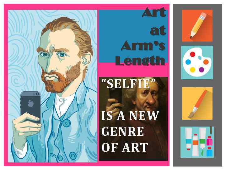 Art at Arm’s Length “SELFIE” IS A NEW GENRE OF ART 
