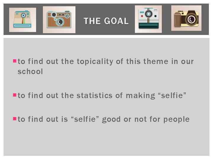 THE GOAL to find out the topicality of this theme in our school to