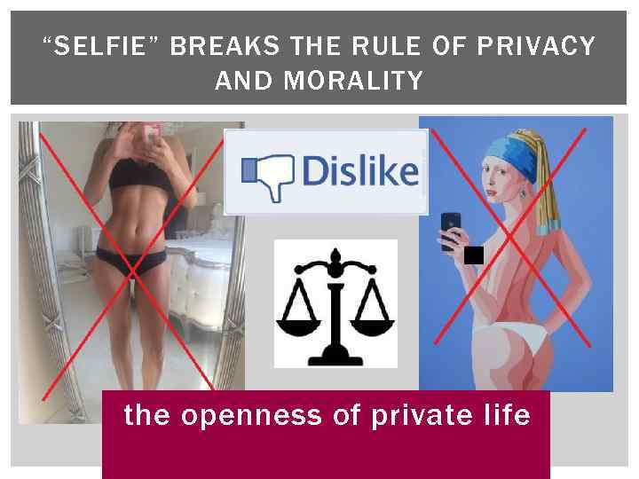 “SELFIE” BREAKS THE RULE OF PRIVACY AND MORALITY the openness of private life 