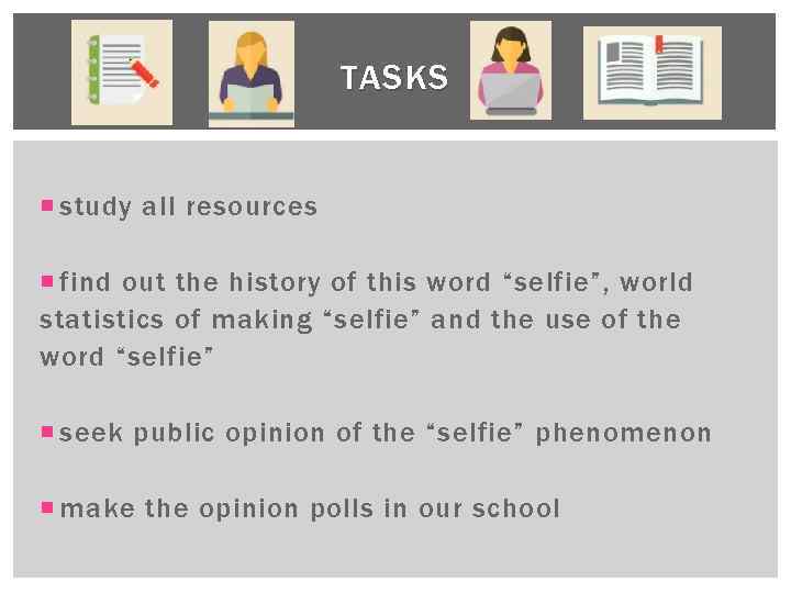 TASKS study all resources find out the history of this word “selfie”, world statistics
