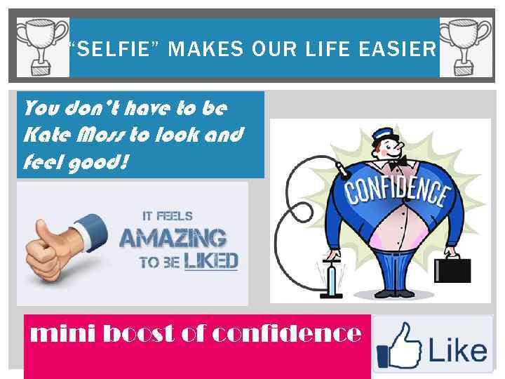 “SELFIE” MAKES OUR LIFE EASIER You don’t have to be Kate Moss to look