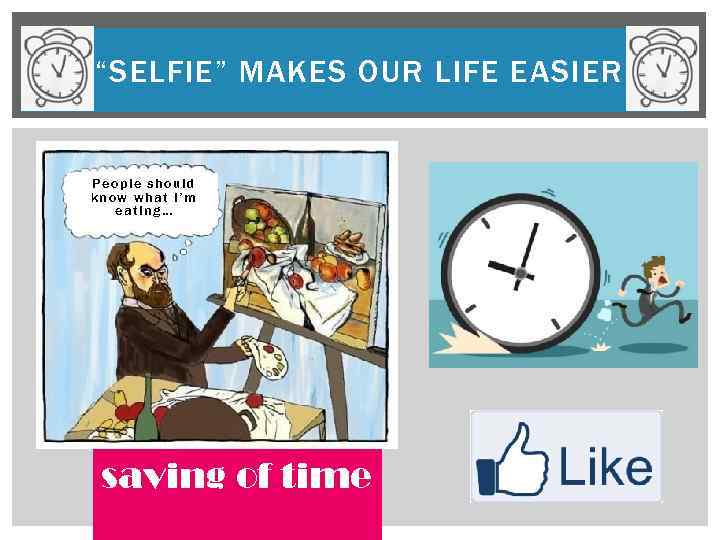 “SELFIE” MAKES OUR LIFE EASIER People should know what I’m eating… saving of time