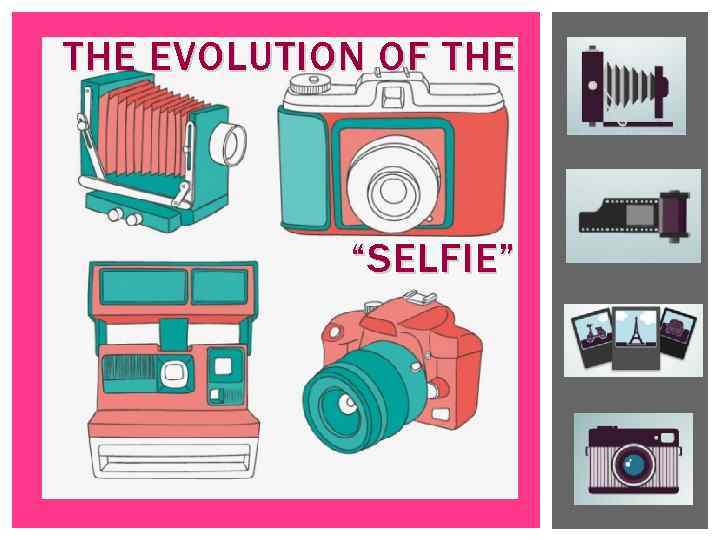 THE EVOLUTION OF THE “SELFIE” 