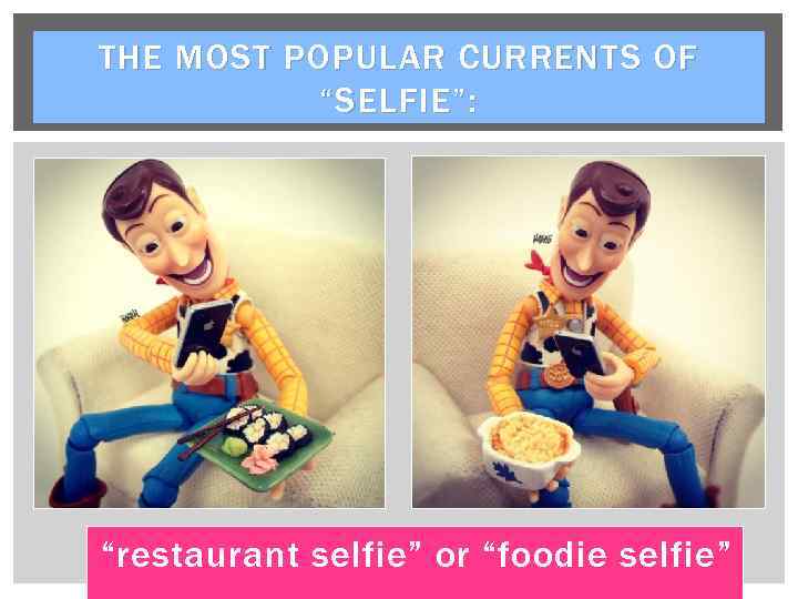 THE MOST POPULAR CURRENTS OF “SELFIE”: “restaurant selfie” or “foodie selfie” 