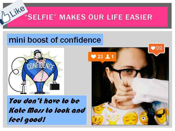 “SELFIE” MAKES OUR LIFE EASIER mini boost of confidence You don’t have to be