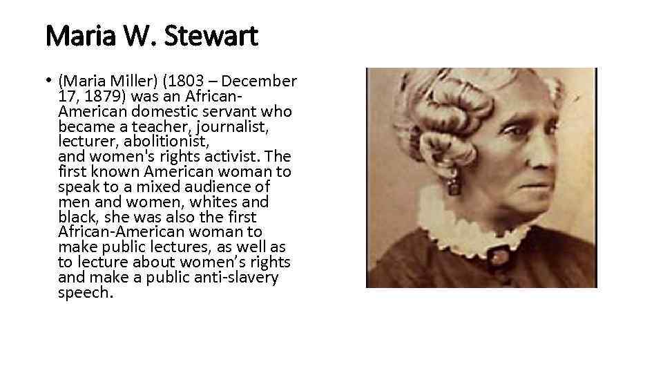 Maria W. Stewart • (Maria Miller) (1803 – December 17, 1879) was an African.