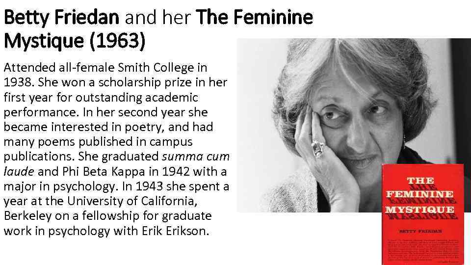 Betty Friedan and her The Feminine Mystique (1963) Attended all-female Smith College in 1938.