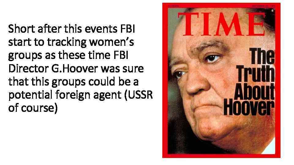 Short after this events FBI start to tracking women’s groups as these time FBI