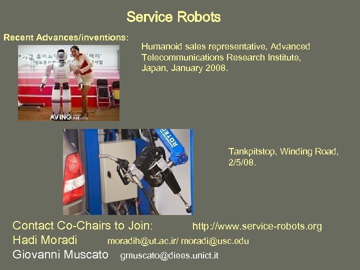 Service Robots Recent Advances/inventions: Humanoid sales representative, Advanced Telecommunications Research Institute, Japan, January 2008.