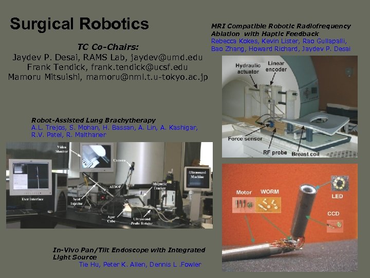 Surgical Robotics TC Co-Chairs: Jaydev P. Desai, RAMS Lab, jaydev@umd. edu Frank Tendick, frank.