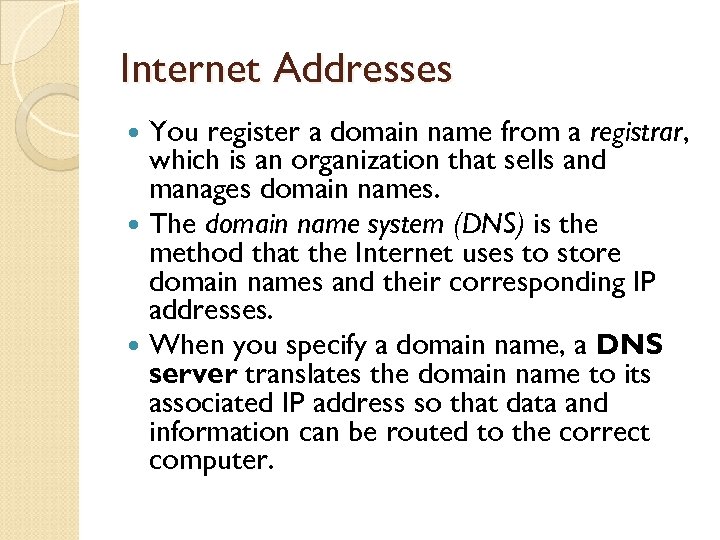 Internet Addresses You register a domain name from a registrar, which is an organization