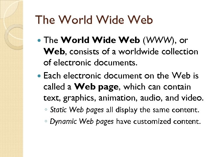 The World Wide Web (WWW), or Web, consists of a worldwide collection of electronic