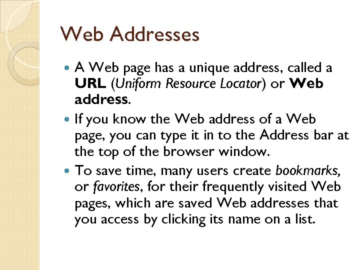 Web Addresses A Web page has a unique address, called a URL (Uniform Resource