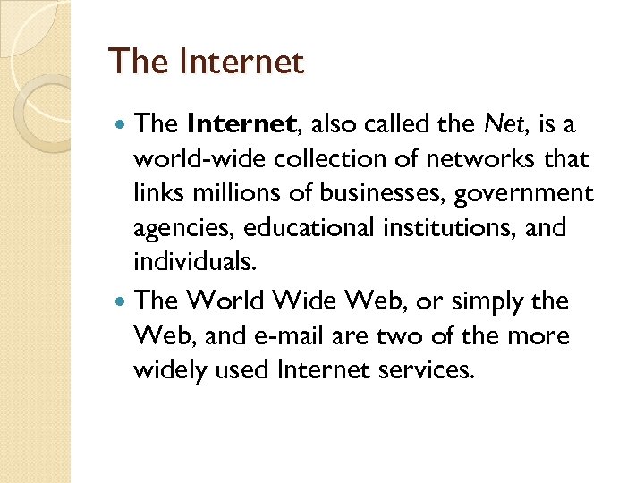 The Internet The Internet, also called the Net, is a world-wide collection of networks