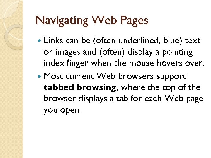 Navigating Web Pages Links can be (often underlined, blue) text or images and (often)