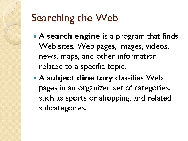 Searching the Web A search engine is a program that finds Web sites, Web