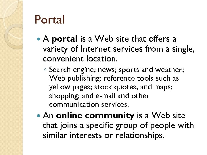 Portal A portal is a Web site that offers a variety of Internet services