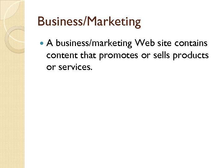 Business/Marketing A business/marketing Web site contains content that promotes or sells products or services.
