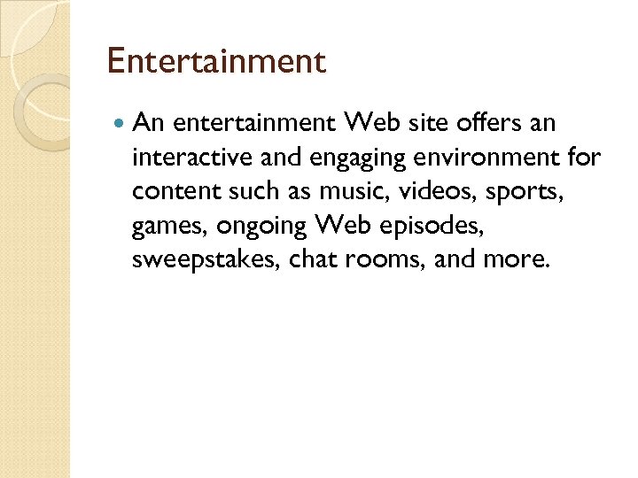 Entertainment An entertainment Web site offers an interactive and engaging environment for content such