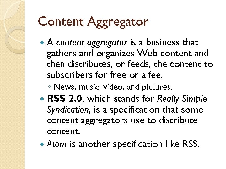 Content Aggregator A content aggregator is a business that gathers and organizes Web content
