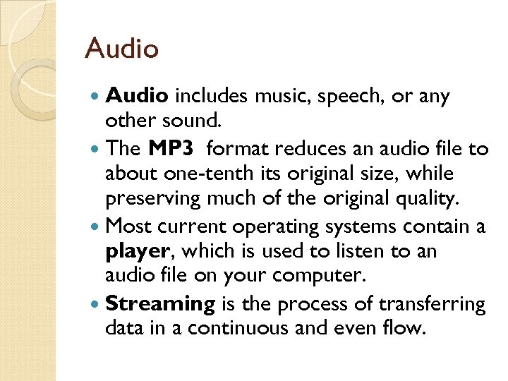Audio includes music, speech, or any other sound. The MP 3 format reduces an
