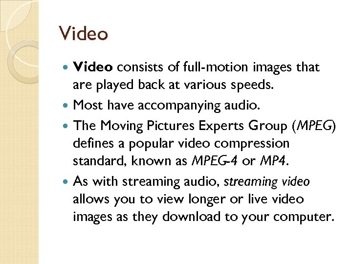 Video consists of full-motion images that are played back at various speeds. Most have