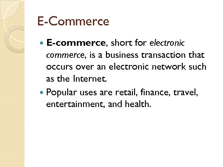 E-Commerce E-commerce, short for electronic commerce, is a business transaction that occurs over an