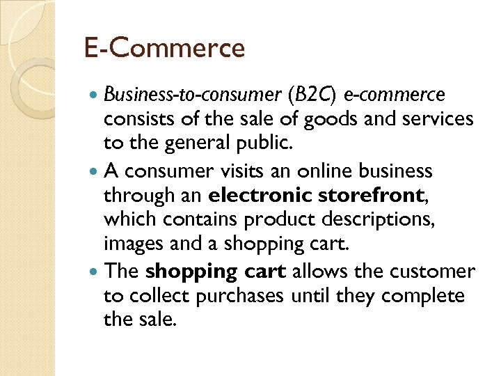 E-Commerce Business-to-consumer (B 2 C) e-commerce consists of the sale of goods and services