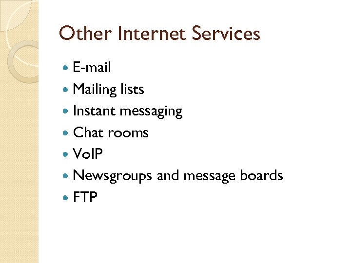 Other Internet Services E-mail Mailing lists Instant messaging Chat rooms Vo. IP Newsgroups and