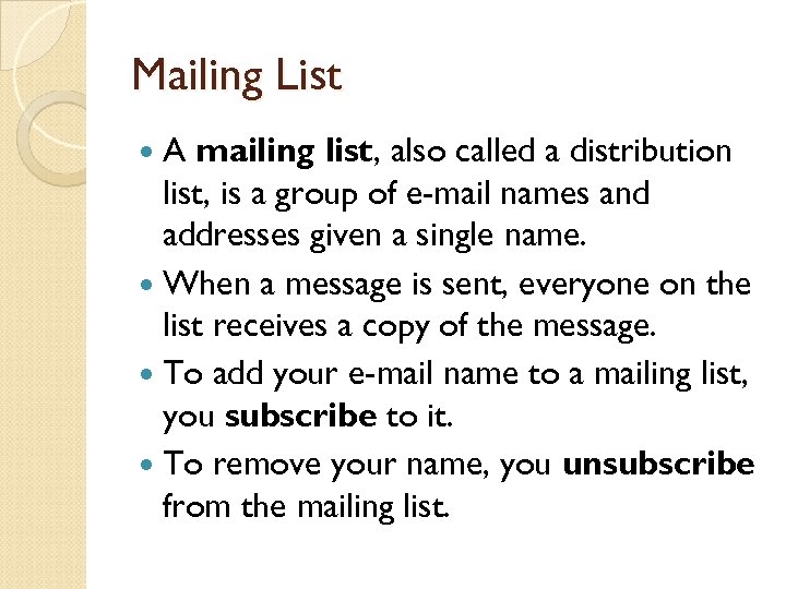 Mailing List A mailing list, also called a distribution list, is a group of