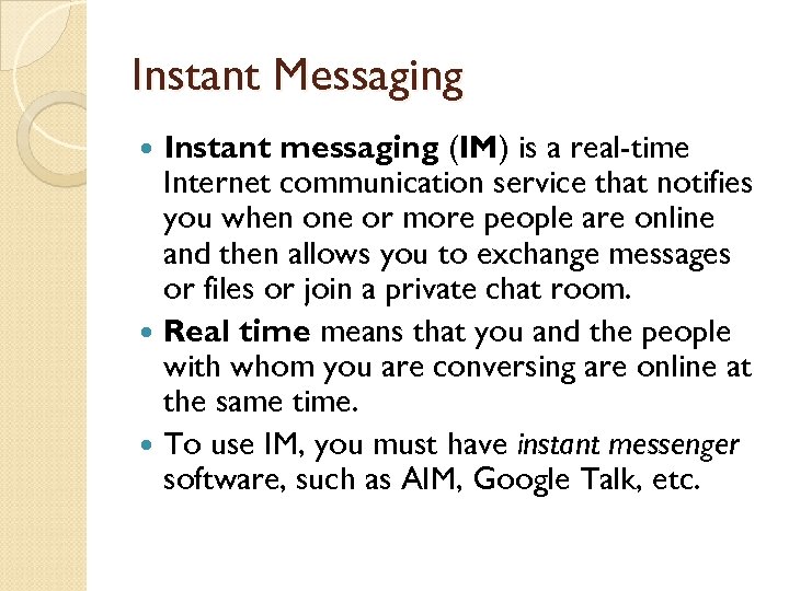 Instant Messaging Instant messaging (IM) is a real-time Internet communication service that notifies you