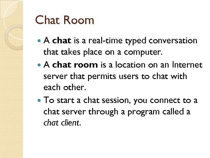 Chat Room A chat is a real-time typed conversation that takes place on a