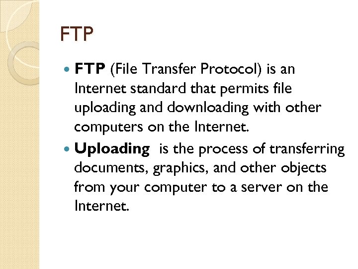 FTP (File Transfer Protocol) is an Internet standard that permits file uploading and downloading