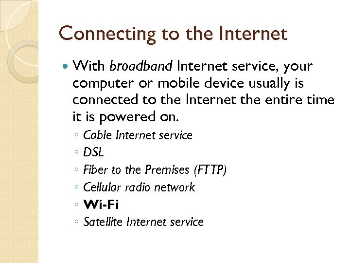 Connecting to the Internet With broadband Internet service, your computer or mobile device usually