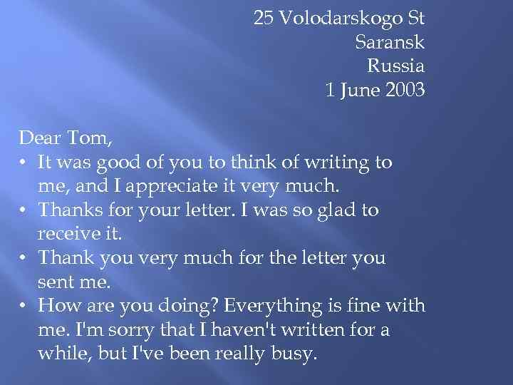 25 Volodarskogo St Saransk Russia 1 June 2003 Dear Tom, • It was good