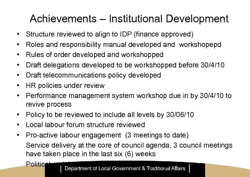 Achievements – Institutional Development • • • Structure reviewed to align to IDP (finance