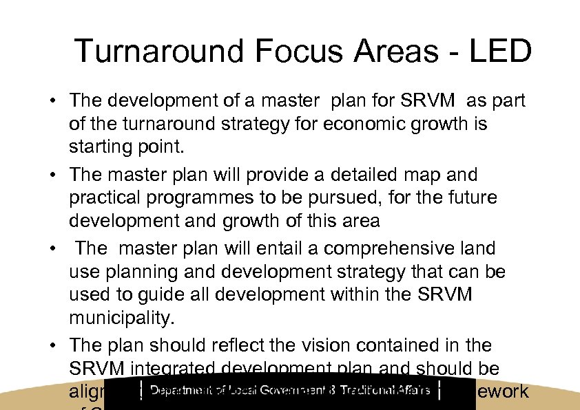 Turnaround Focus Areas - LED • The development of a master plan for SRVM